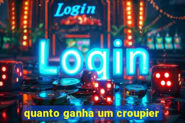 quanto ganha um croupier